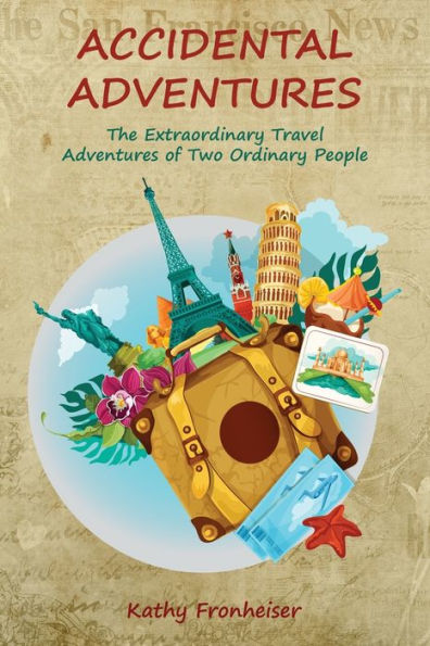 Accidental Adventures: The Extraordinary Travel Experiences of Two Ordinary People
