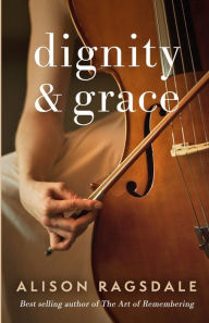 Title: Dignity and Grace, Author: Alison Ragsdale