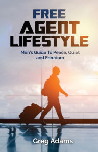 Title: Free Agent Lifestyle: Men's Guide To Peace, Quiet and Freedom, Author: Greg Adams
