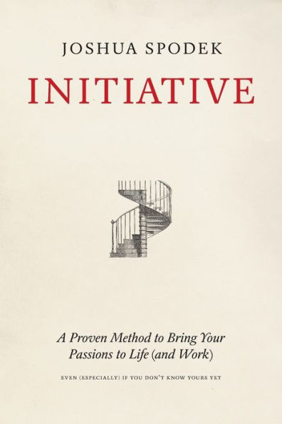 Initiative: A Proven Method to Bring Your Passions to Life (and Work)