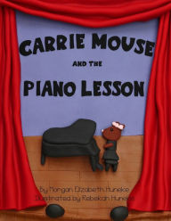 Title: Carrie Mouse and the Piano Lesson, Author: Morgan Elizabeth Huneke