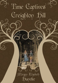 Title: Creighton Hill: 10th Anniversary Edition, Author: Morgan Elizabeth Huneke