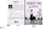 Title: The Trendsetting Woman: 7 Steps To A Redefined Identity After Heartbreak, Author: Aisha Thomas