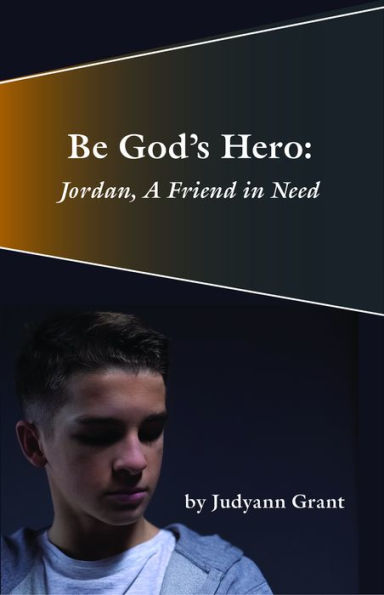 Be God's Hero:: Jordan, A Friend in Need