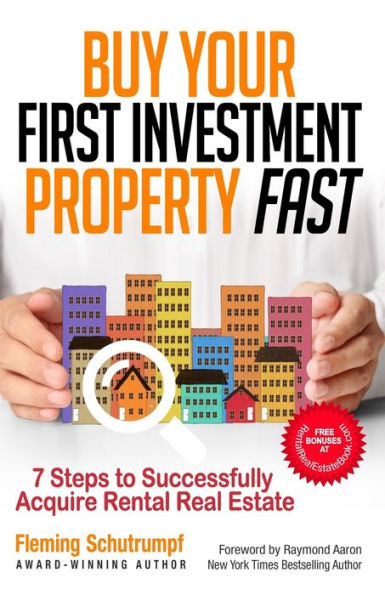 Buy Your First Investment Property Fast: 7 Steps to Successfully Acquire Rental Real Estate