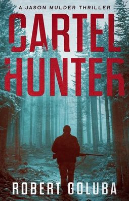 Cartel Hunter: A Crime Action Thriller