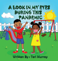 Title: A LOOK IN MY EYES DURING THIS PANDEMIC, Author: Teri Murray