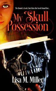 Title: My Skull Possession, Author: Lisa Miller