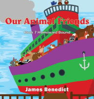 Title: Our Animal Friends: Homeward Bound, Author: James Benedict