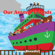 Title: Our Animal Friends: Homeward Bound, Author: James Benedict