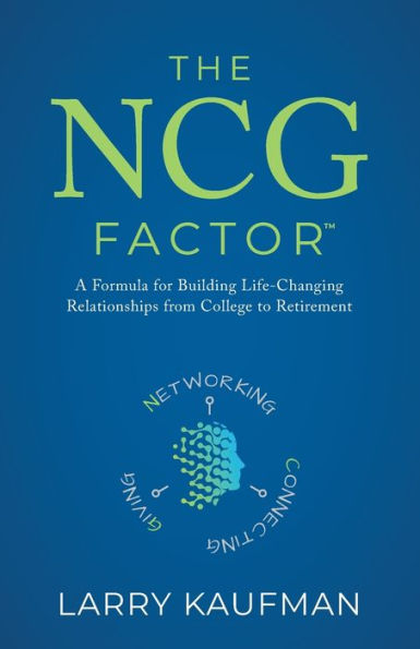 The NCG Factor: A Formula for Building Life-Changing Relationships from College to Retirement