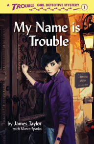 Title: My Name is Trouble, Author: James Taylor PhD