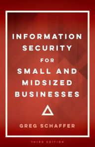 Title: Information Security for Small and Midsized Businesses, Author: Greg Schaffer