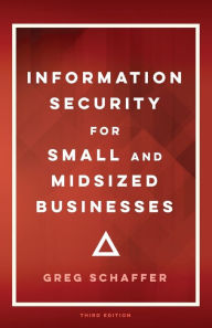 Title: Information Security for Small and Midsized Businesses, Author: Greg Schaffer