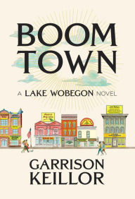 Title: Boom Town: A Lake Wobegon Novel, Author: Garrison Keillor