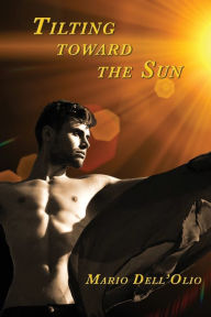 Title: Tilting Toward the Sun, Author: Dell'olio