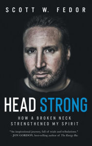 Free books download ipad Head Strong: How a Broken Neck Strengthened My Spirit 9781733081023 English version CHM iBook by Scott W. Fedor