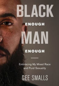 Books online download ipod Black Enough Man Enough: Embracing My Mixed Race and Sexual Fluidity 9781733082808