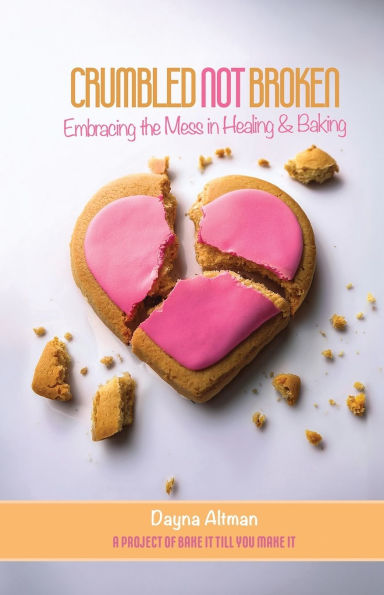 Crumbled Not Broken: Embracing the Mess in Healing and Baking