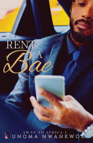 Title: Rent A Bae, Author: Unoma Nwankwor