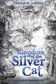 Title: Kingdom of the Silver Cat, Author: Thomas M Carroll