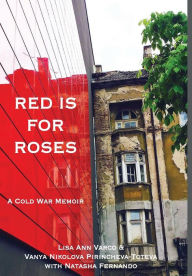 Title: Red Is for Roses: A Cold War Memoir, Author: Lisa Ann Varco
