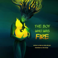Title: The Boy Who Was Fire, Author: Marcus Kahle McCann