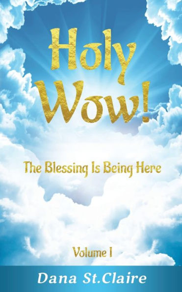 Holy Wow!: The Blessing Is Being Here