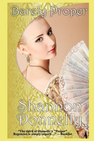 Title: Barely Proper: A Regency Romance, Author: Shannon Donnelly