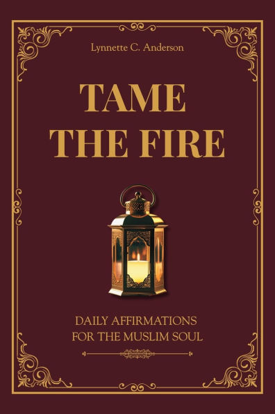 Tame the Fire: Daily Affirmations for Muslim Soul