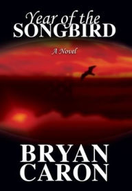 Title: Year of the Songbird, Author: Bryan Caron