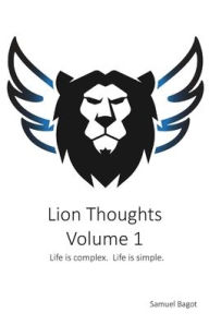 Title: Lion Thoughts Volume 1: Life Is complex. Life Is simple., Author: Samuel Bagot
