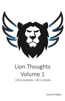 Lion Thoughts Volume 1: Life Is complex. Life Is simple.