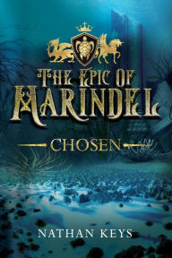 Title: The Epic of Marindel: Chosen, Author: Nathan Keys