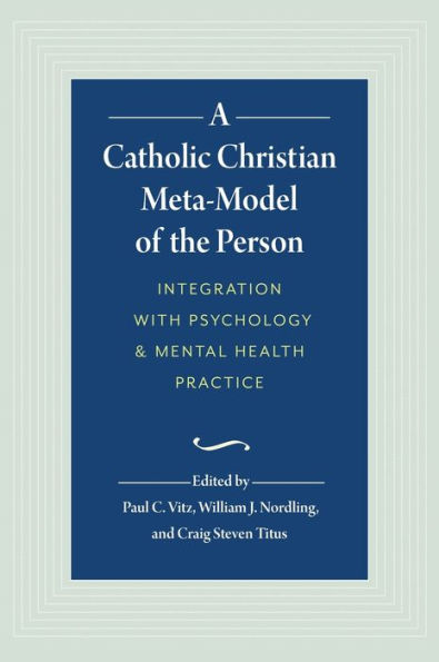 A Catholic Christian Meta-Model of the Person: Integration of Psychology and Mental Health Practice