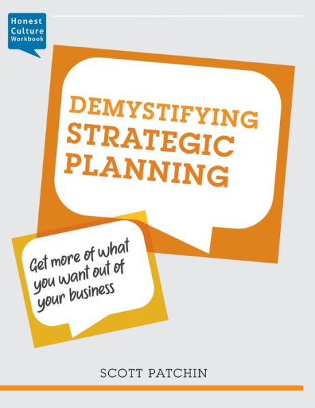 Demystifying Strategic Planning: Get more of what you want out of your business