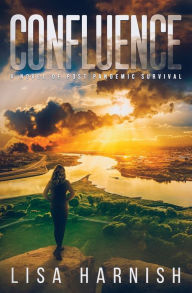 Title: Confluence: A Novel of Post Pandemic Survival, Author: Lisa Harnish