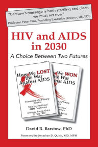 Title: HIV and AIDS in 2030: A Choice Between Two Futures, Author: David R Barstow