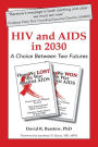HIV and AIDS in 2030: A Choice Between Two Futures