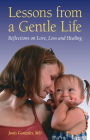 Lessons from a Gentle Life: Reflections on Love, Loss and Healing
