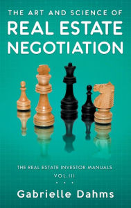 Title: The Art and Science of Real Estate Negotiation, Author: Gabrielle Dahms
