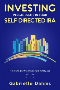 Title: Investing in Real Estate in Your Self-Directed IRA: Secrets to Retiring Wealthy and Leaving a Legacy, Author: Gabrielle Dahms