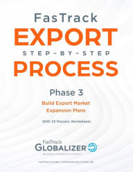 Title: FasTrack Export Step-By-Step Process: Phase 3 - Build Export Market Expansion Plans, Author: W Gary Winget