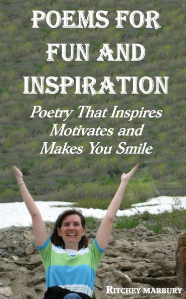 Poems for Fun and Inspiration: Poetry That Inspires Motivates and Makes You Smile