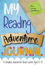 Title: My Reading Adventure Journal: A Creative Journal for Book-Lovers Ages 8-12, Author: Purple Diamond Press
