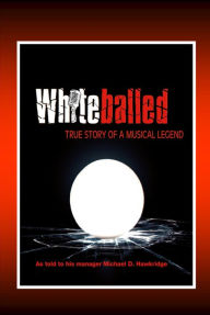 Title: Whiteballed: True Story Of A Musical Legend, Author: Michael Hawkridge