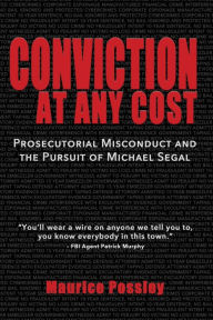 Title: Conviction At Any Cost: Prosecutorial Misconduct and the Pursuit of Michael Segal, Author: Maurice Possley