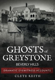 Title: Ghosts of Greystone - Beverly Hills, Author: Clete Keith