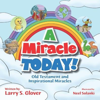 A Miracle Today!: Old Testament and Inspirational Miracles