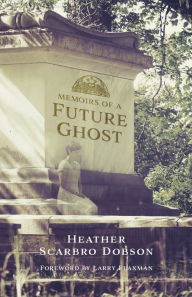 Title: Memoirs of a Future Ghost, Author: Heather Scarbro Dobson